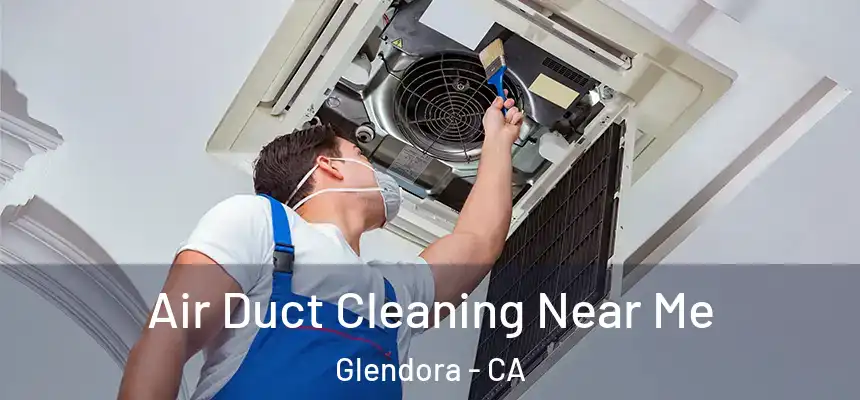 Air Duct Cleaning Near Me Glendora - CA