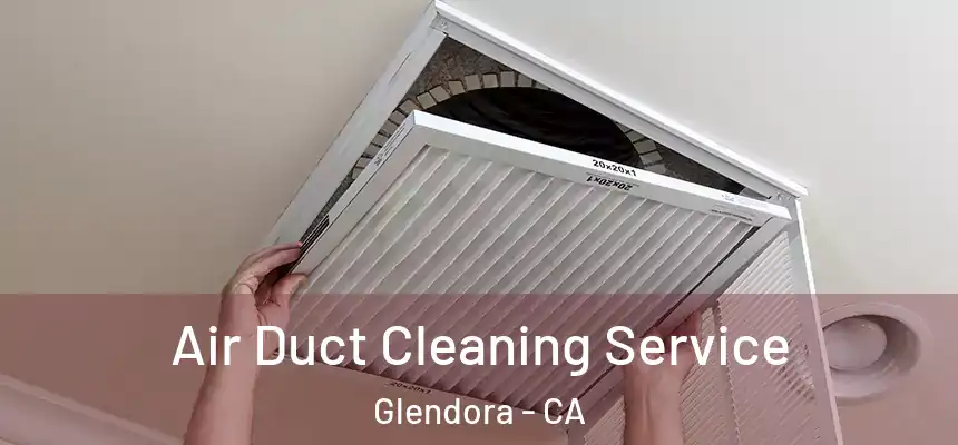 Air Duct Cleaning Service Glendora - CA