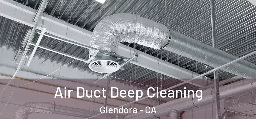  Air Duct Deep Cleaning Glendora - CA