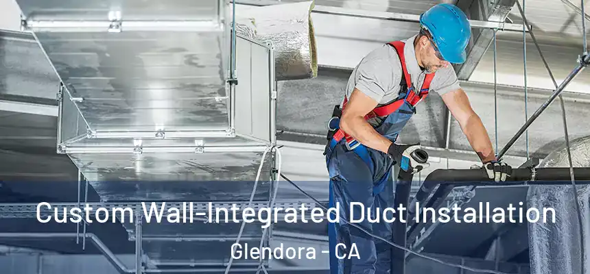  Custom Wall-Integrated Duct Installation Glendora - CA