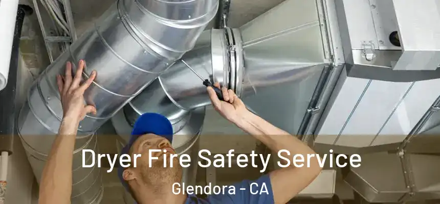 Dryer Fire Safety Service Glendora - CA