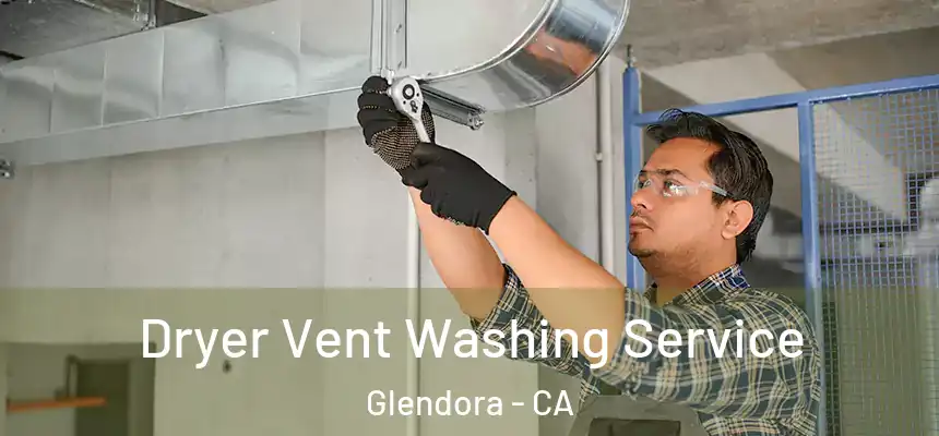  Dryer Vent Washing Service Glendora - CA