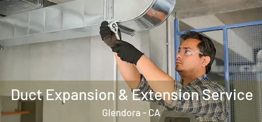  Duct Expansion & Extension Service Glendora - CA