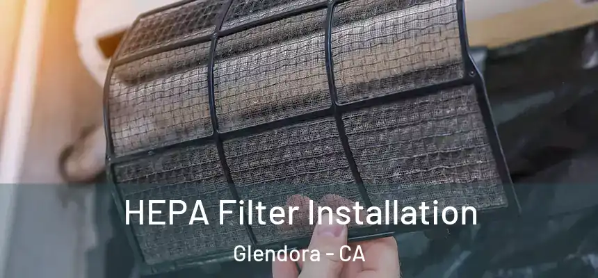  HEPA Filter Installation Glendora - CA