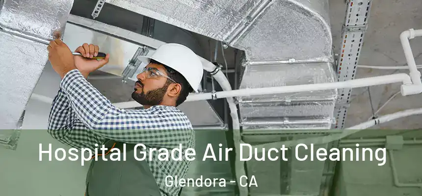  Hospital Grade Air Duct Cleaning Glendora - CA