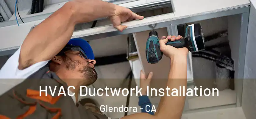 HVAC Ductwork Installation Glendora - CA