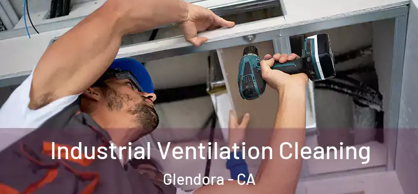 Industrial Ventilation Cleaning Glendora - CA