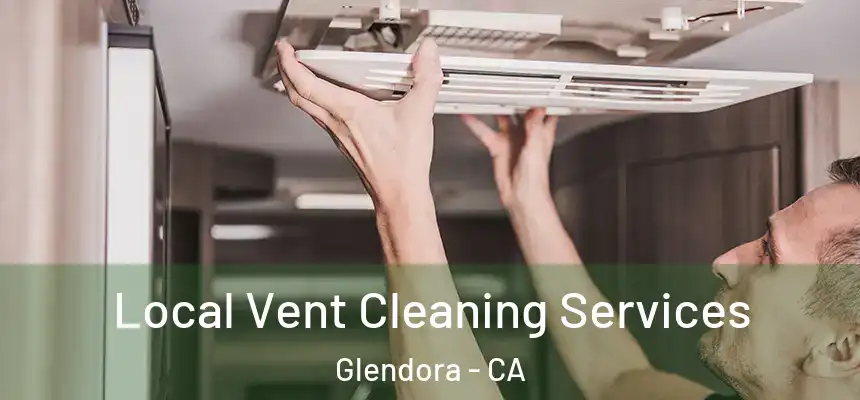  Local Vent Cleaning Services Glendora - CA