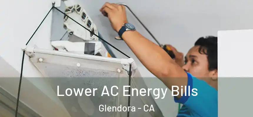  Lower AC Energy Bills Glendora - CA