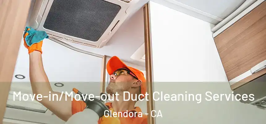 Move-in/Move-out Duct Cleaning Services Glendora - CA