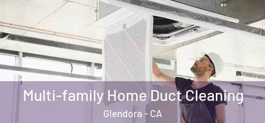  Multi-family Home Duct Cleaning Glendora - CA