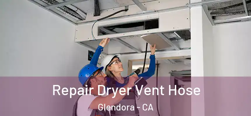  Repair Dryer Vent Hose Glendora - CA