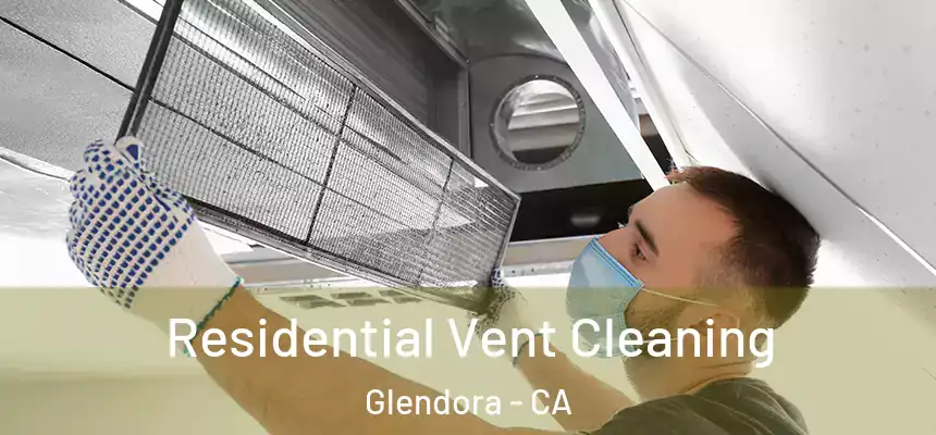 Residential Vent Cleaning Glendora - CA