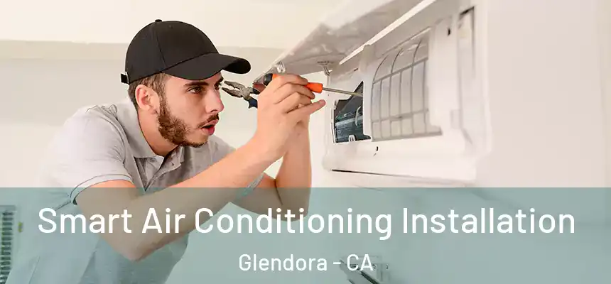  Smart Air Conditioning Installation Glendora - CA