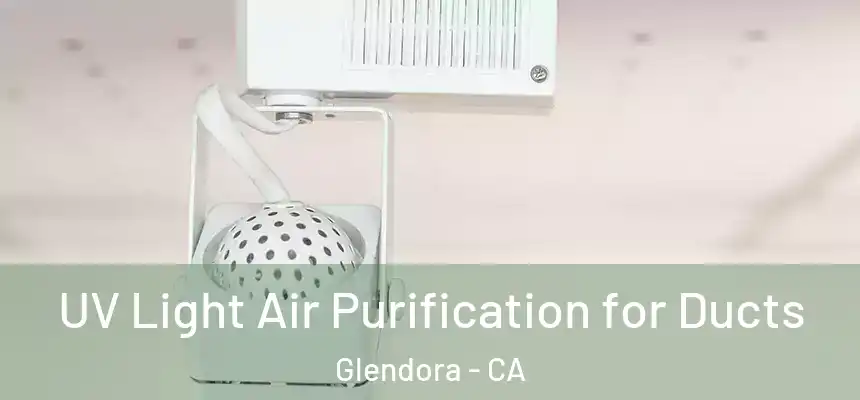  UV Light Air Purification for Ducts Glendora - CA