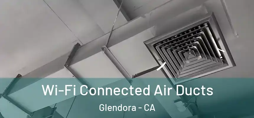 Wi-Fi Connected Air Ducts Glendora - CA